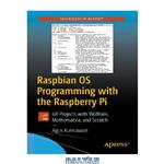 دانلود کتاب Raspbian OS Programming with the Raspberry Pi: IoT Projects with Wolfram, Mathematica, and Scratch