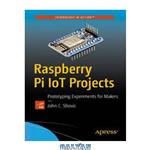 دانلود کتاب Raspberry Pi IoT Projects: Prototyping Experiments for Makers