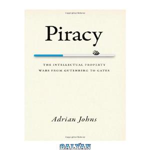 دانلود کتاب Piracy: The Intellectual Property Wars from Gutenberg to Gates 