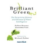دانلود کتاب Brilliant Green: The Surprising History and Science of Plant Intelligence