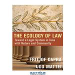 دانلود کتاب The Ecology of Law: Toward a Legal System in Tune with Nature and Community