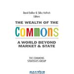 دانلود کتاب The wealth of the commons a world beyond market and state /ed. by David Bollier and Silke Helfrich