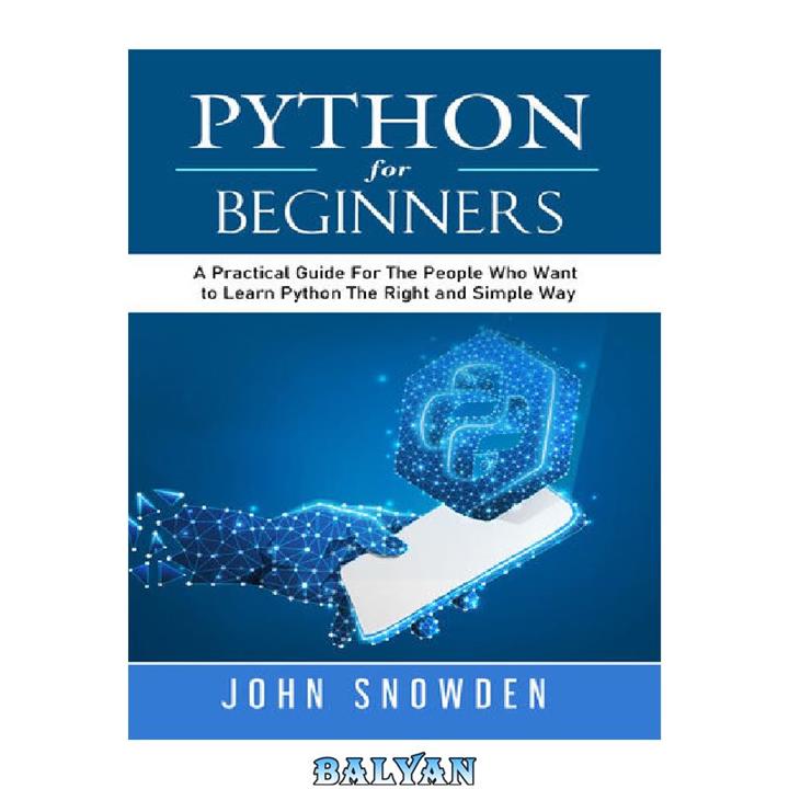دانلود کتاب Python For Beginners: A Practical Guide For The People Who Want to Learn Python The Right and Simple Way (Computer Programming Book 1)