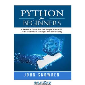 دانلود کتاب Python For Beginners: A Practical Guide For The People Who Want to Learn Python The Right and Simple Way (Computer Programming Book 1)