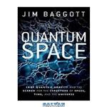 دانلود کتاب Quantum space. Loop quantum gravity and the search for the structure of space, time, and the universe