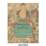 دانلود کتاب Buddhism and Medicine: An Anthology of Premodern Sources