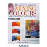 دانلود کتاب Artist’s Guide to Mixing Colours: How to Get the Most from Your Palette {SCAN}
