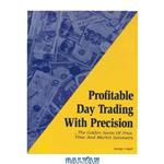 دانلود کتاب Profitable Day Trading with Precision: The Golden Secret of Price, Time and Market Symmetry