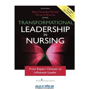 دانلود کتاب Transformational Leadership in Nursing From Expert Clinician to Influential Leader 