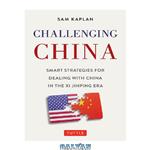 دانلود کتاب Challenging China: Smart Strategies for Dealing with China in the Xi Jinping Era