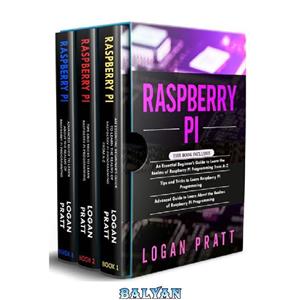 دانلود کتاب RASPBERRY PI: 3 in 1- Essential Beginners Guide+ Tips and Tricks+ Advanced to Learn About the Realms of Raspberry Pi Programming 