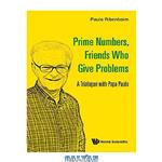دانلود کتاب Prime Numbers, Friends Who Give Problems: A Trialogue with Papa Paulo