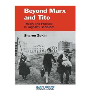 دانلود کتاب Beyond Marx and Tito: Theory Practice in Yugoslav Socialism 