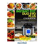 دانلود کتاب Instant Pot Duo Evo Plus Cookbook: Easy & Delicious Instant Pot Duo Evo Plus Recipes For Fast And Healthy Meals (Beginners Friendly)