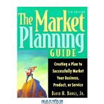 دانلود کتاب The market planning guide: creating a plan to successfully market your business, product, or service