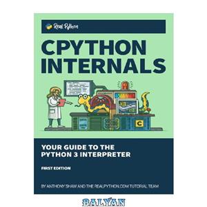 دانلود کتاب CPython Internals: Your Guide to the Python 3 Interpreter