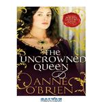 دانلود کتاب The Uncrowned Queen