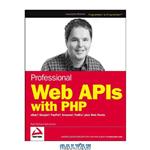 دانلود کتاب Professional Web APIs with PHP: eBay, Google, PayPal, Amazon, FedEx, Plus Web Feeds