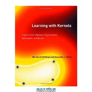 دانلود کتاب Learning with Kernels: Support Vector Machines, Regularization, Optimization, and Beyond 