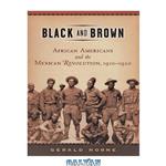 دانلود کتاب Black and brown: African Americans and the Mexican Revolution, 1910–1920