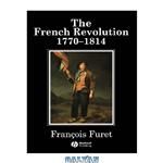 دانلود کتاب The French Revolution: 1770-1814 (History of France)