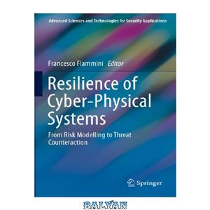 دانلود کتاب Resilience of Cyber-Physical Systems: From Risk Modelling to Threat Counteraction 