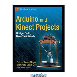 دانلود کتاب Arduino and Kinect Projects: Design, Build, Blow Their Minds