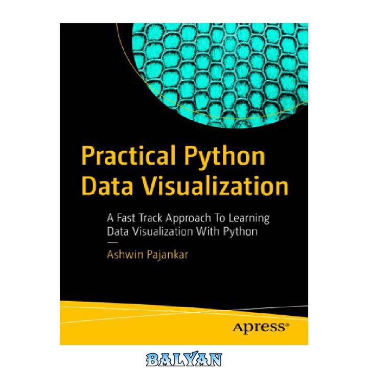دانلود کتاب Practical Python Data Visualization: A Fast Track Approach To Learning Data Visualization With Python