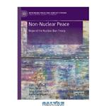 دانلود کتاب Non-Nuclear Peace: Beyond The Nuclear Ban Treaty