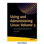 دانلود کتاب Using And Administering Linux: Volume 3: Zero To SysAdmin: Network Services