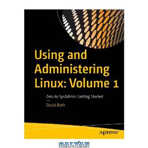 دانلود کتاب Using And Administering Linux: Volume 1: Zero To SysAdmin: Getting Started 