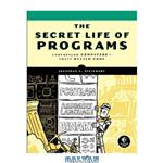 دانلود کتاب The Secret Life of Programs: Understand Computers—Craft Better Code