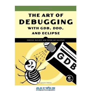 دانلود کتاب The Art of Debugging with GDB, DDD, and Eclipse