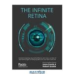 دانلود کتاب The Infinite Retina: Spatial Computing, Augmented Reality, and how a collision of new technologies are bringing about the next tech revolution