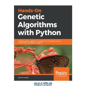 دانلود کتاب Hands-On Genetic Algorithms with Python: Applying genetic algorithms to solve real-world deep learning and artificial intelligence problems