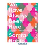 دانلود کتاب We Have Always Been Here: A Queer Muslim Memoir