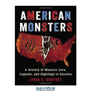 دانلود کتاب American Monsters History of Lore Legends and Sightings 