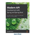 دانلود کتاب Modern API Development with Spring and Spring Boot: Design highly scalable and maintainable APIs with REST, gRPC, GraphQL, and the reactive paradigm
