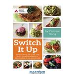 دانلود کتاب Switch It Up: A Fresh Take on Quick and Easy Diabetes-Friendly Recipes for a Balanced Life