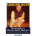 دانلود کتاب Adolph Rupp: Kentucky’s Basketball Baron