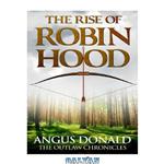 دانلود کتاب The Rise of Robin Hood