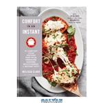 دانلود کتاب Comfort in an Instant: 75 Comfort Food Recipes for Your Pressure Cooker, Multicooker, and Instant Pot