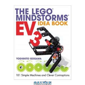 دانلود کتاب The LEGO MINDSTORMS EV3 Idea Book 181 Simple Machines and Clever Contraptions 