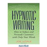 دانلود کتاب Hypnotic Writing: How to Seduce and Persuade Customers with Only Your Word