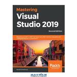 دانلود کتاب Mastering Visual Studio 2019: Become proficient in .NET Framework and .NET Core by using advanced coding techniques in Visual Studio