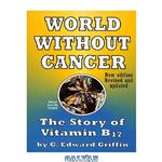 دانلود کتاب World Without Cancer: The Story of Vitamin B17