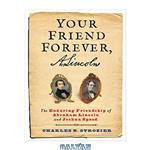 دانلود کتاب Your Friend Forever, A. Lincoln: The Enduring Friendship of Abraham Lincoln and Joshua Speed