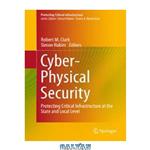 دانلود کتاب Cyber-Physical Security: Protecting Critical Infrastructure at the State and Local Level