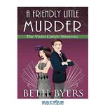 دانلود کتاب A Friendly Little Murder: A Violet Carlyle Cozy Historical Mystery (The Violet Carlyle Mysteries Book 13)