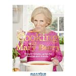 دانلود کتاب Cooking with Mary Berry: Simple Recipes, Great for Family and Friends